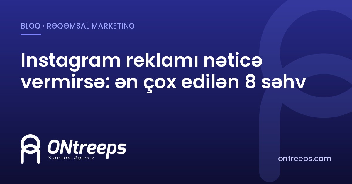 Instagram reklamı nəticə vermirsə: ən çox edilən 8 səhv