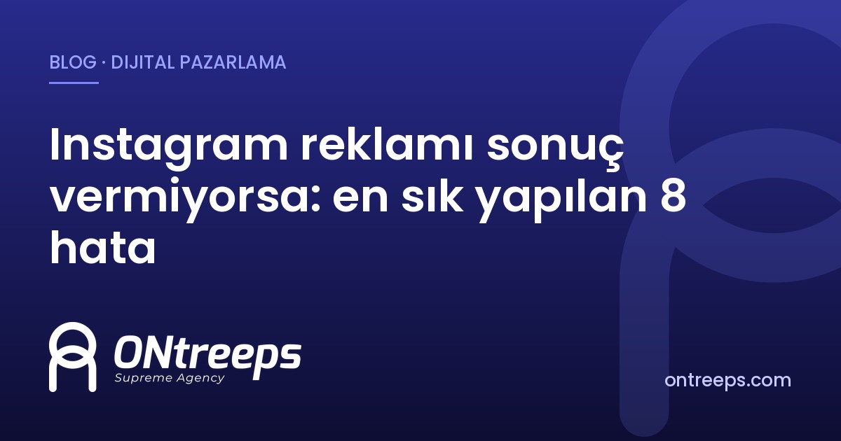 Instagram reklamı sonuç vermiyorsa: en sık yapılan 8 hata